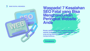 Waspada-7-Kesalahan-SEO-Fatal-yang-Bisa-Menghancurkan-Peringkat-Website-Anda